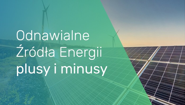 Odnawialne Źr&oacute;dła Energii - pozytywy i negatywy instalacji