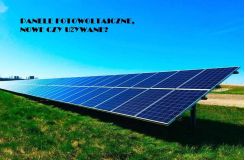 Panele fotowoltaiczne, nowe czy używane?